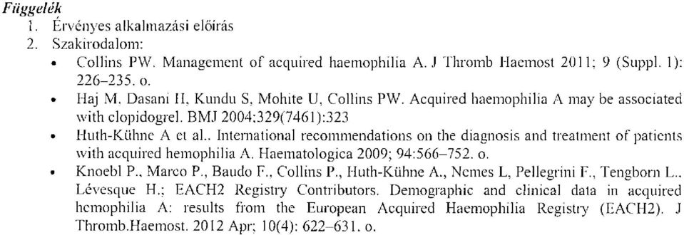 . International recommendations on the diagnosis and treatment of patients with aequired hemophilia A. Haematologica 2009; 94:566-752. o. Knoebl P.. Marco P., Baudo P., COlliJ1S P.