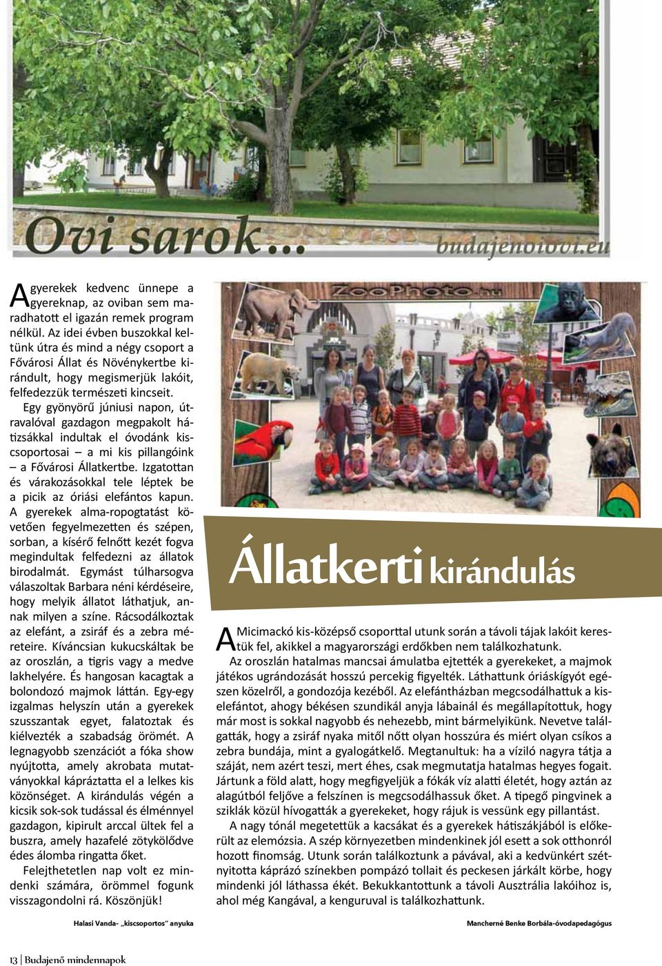 Egy gyönyörű júniusi napon, útravalóval gazdagon megpakolt hátizsákkal indultak el óvodánk kiscsoportosai a mi kis pillangóink a Fővárosi Állatkertbe.