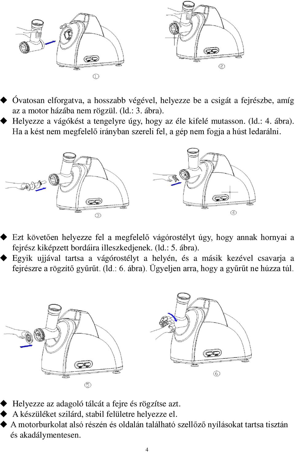 Ezt követően helyezze fel a megfelelő vágórostélyt úgy, hogy annak hornyai a fejrész kiképzett bordáira illeszkedjenek. (ld.: 5. ábra).