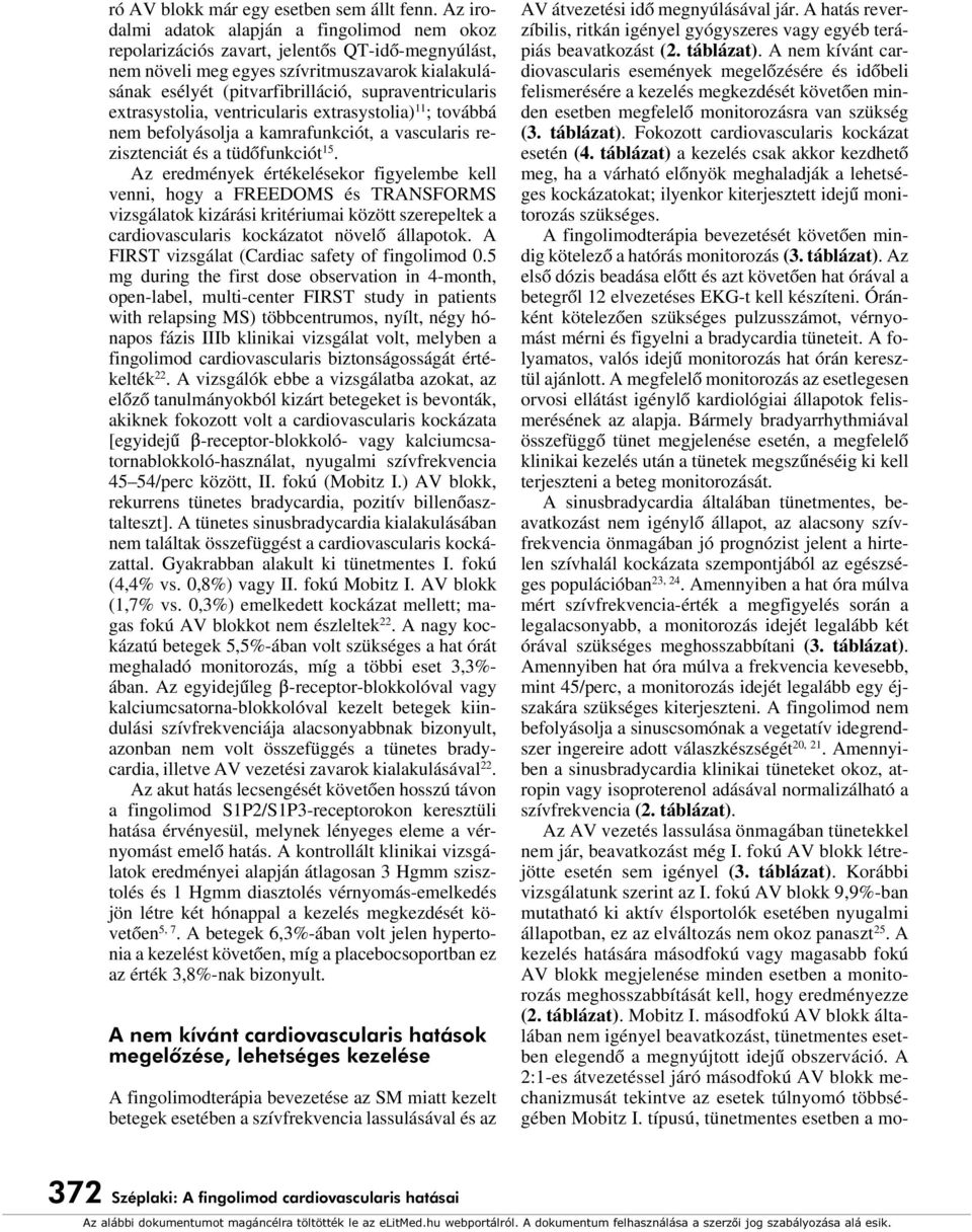 supraventricularis extrasystolia, ventricularis extrasystolia) 11 ; továbbá nem befolyásolja a kamrafunkciót, a vascularis rezisztenciát és a tüdôfunkciót 15.