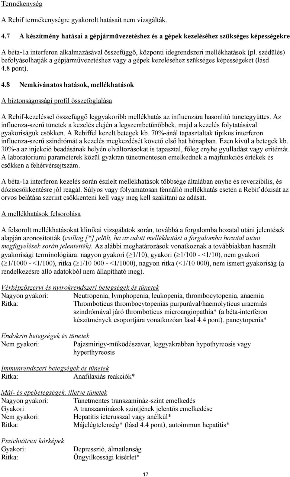 szédülés) befolyásolhatják a gépjárművezetéshez vagy a gépek kezeléséhez szükséges képességeket (lásd 4.