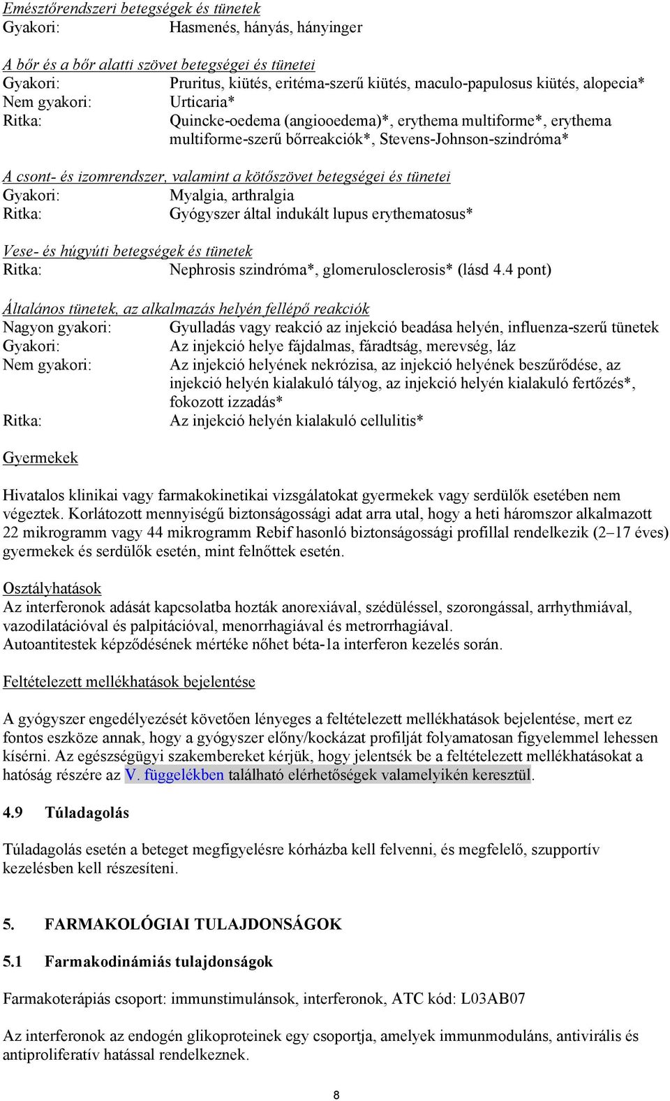valamint a kötőszövet betegségei és tünetei Gyakori: Myalgia, arthralgia Ritka: Gyógyszer által indukált lupus erythematosus* Vese- és húgyúti betegségek és tünetek Ritka: Nephrosis szindróma*,