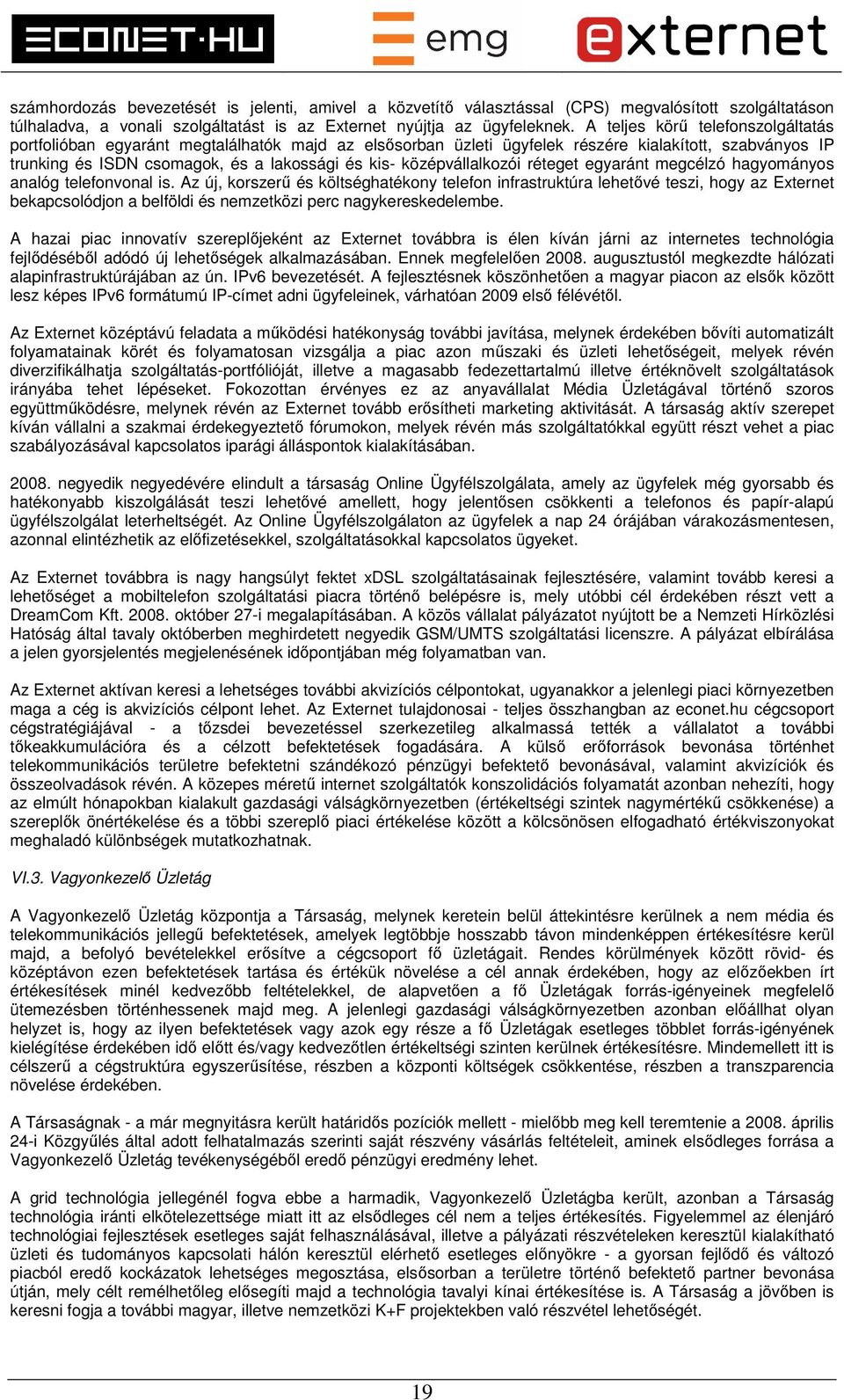 középvállalkozói réteget egyaránt megcélzó hagyományos analóg telefonvonal is.