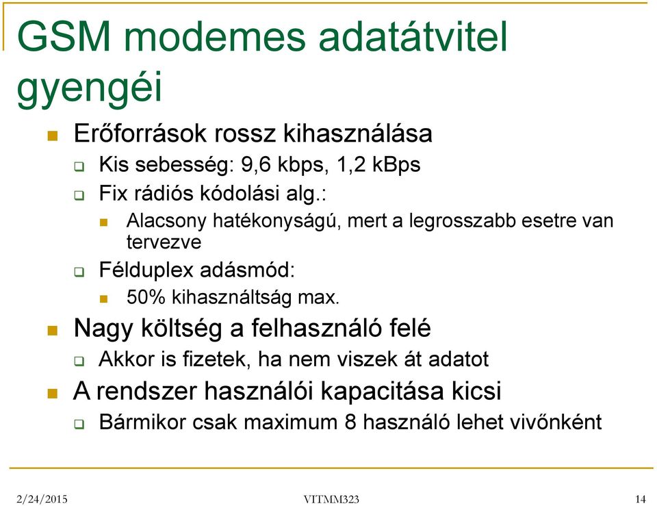 : Alacsony hatékonyságú, mert a legrosszabb esetre van tervezve Félduplex adásmód: 50% kihasználtság