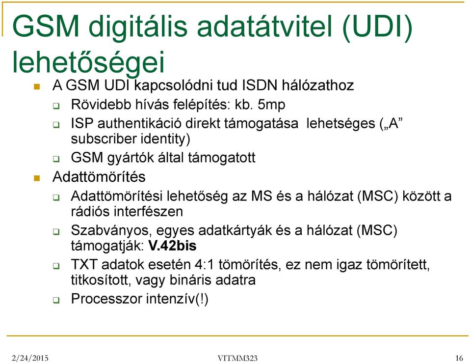 Adattömörítési lehetőség az MS és a hálózat (MSC) között a rádiós interfészen Szabványos, egyes adatkártyák és a hálózat (MSC)