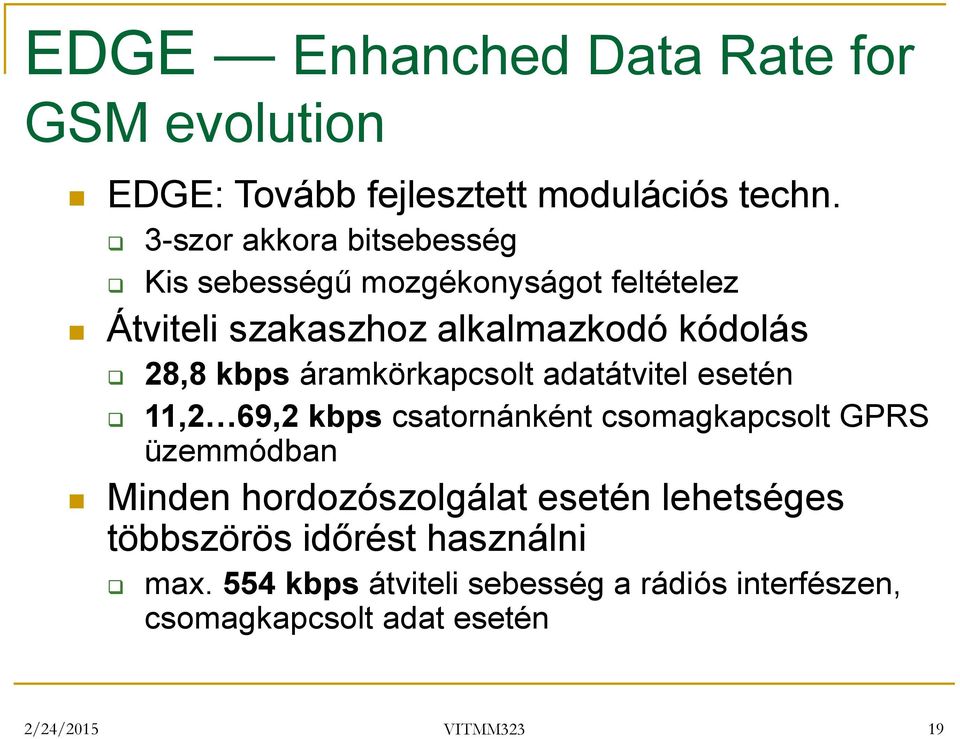 áramkörkapcsolt adatátvitel esetén 11,2 69,2 kbps csatornánként csomagkapcsolt GPRS üzemmódban Minden