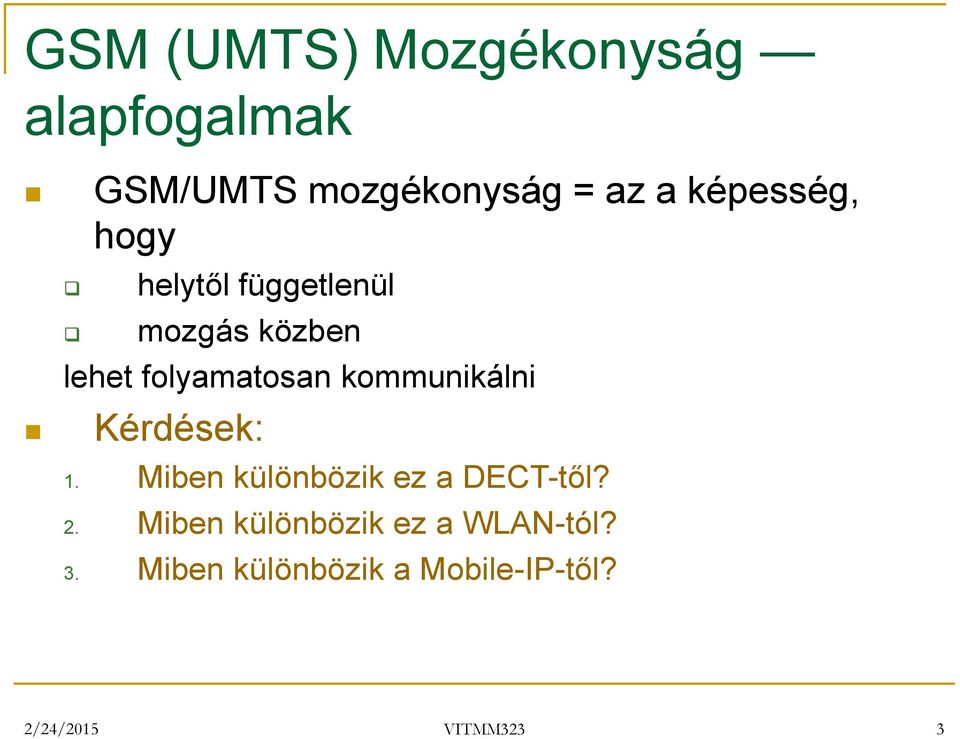 kommunikálni Kérdések: 1. Miben különbözik ez a DECT-től? 2.