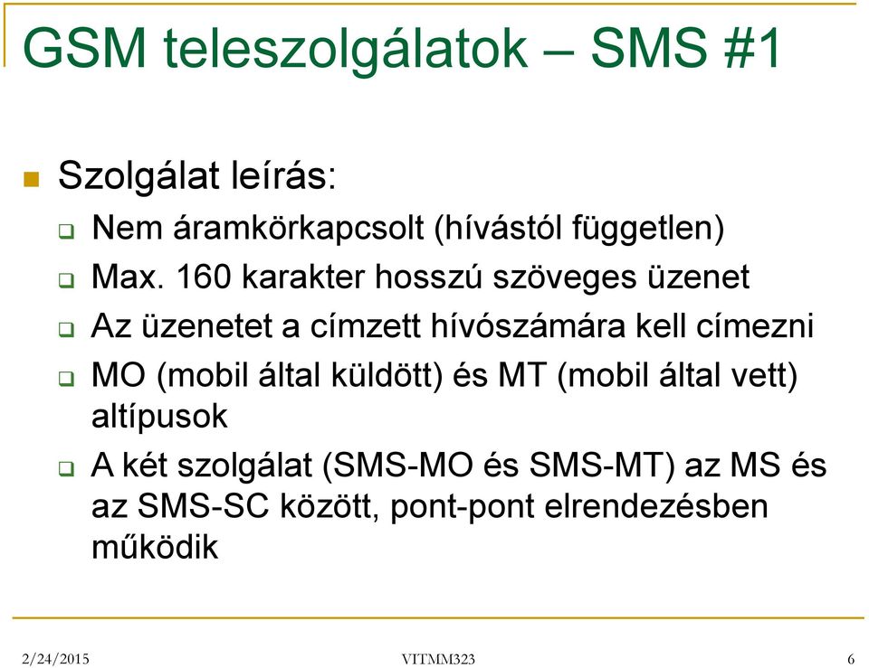 címezni MO (mobil által küldött) és MT (mobil által vett) altípusok A két szolgálat