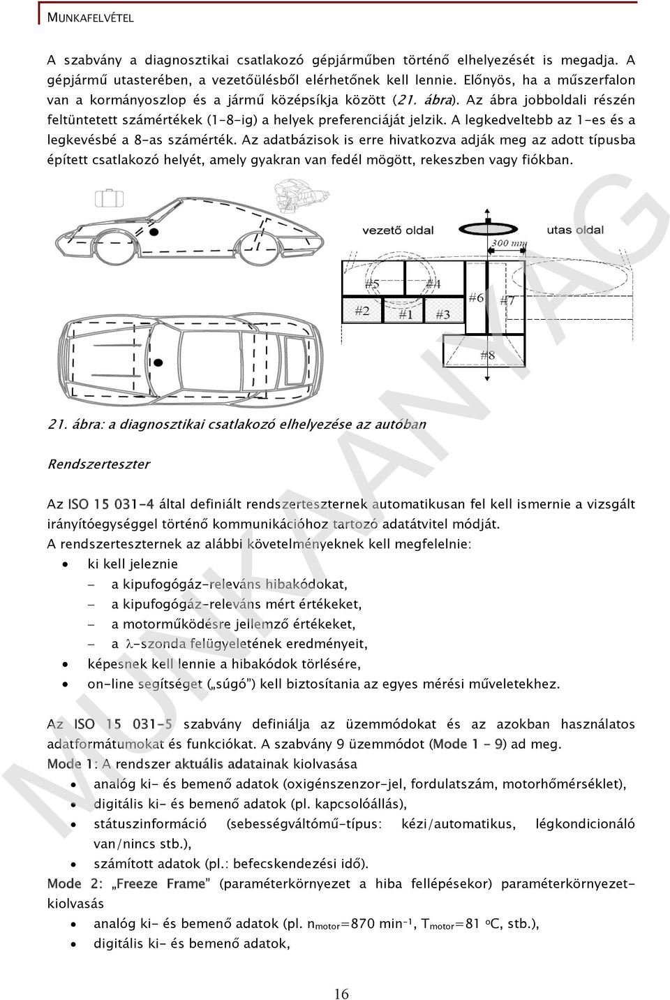 A legkedveltebb az 1-es és a legkevésbé a 8-as számérték.
