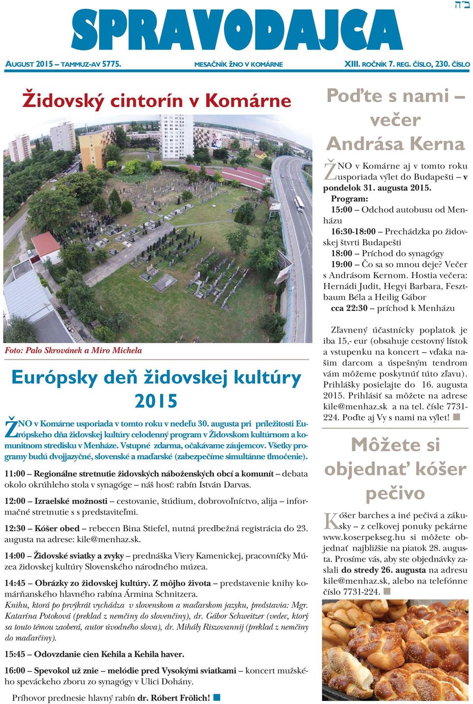 augusta pri príležitosti Európskeho dňa židovskej kultúry celodenný program v Židovskom kultúrnom a komunitnom stredisku v Menháze. Vstupné zdarma, očakávame záujemcov.