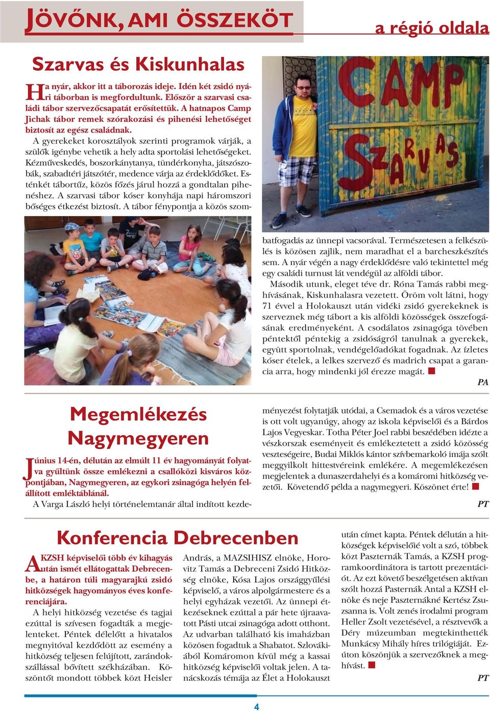 A gyerekeket korosztályok szerinti programok várják, a szülők igénybe vehetik a hely adta sportolási lehetőségeket.