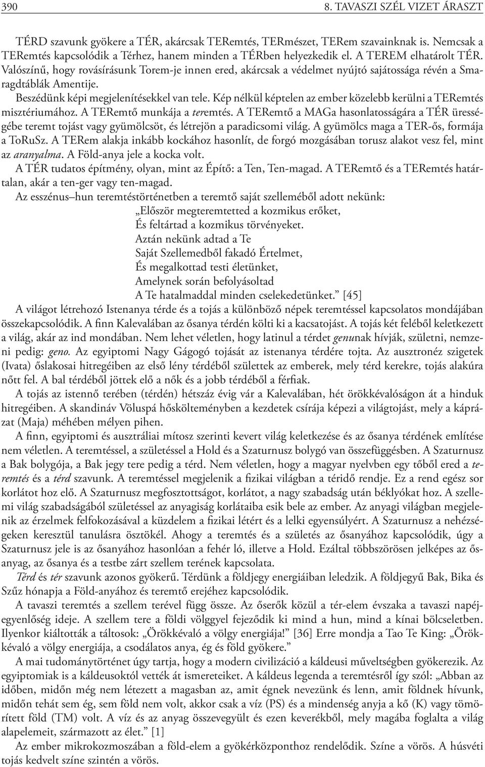 Kép nélkül képtelen az ember közelebb kerülni a TERemtés misztériumához. A TERemtő munkája a teremtés.