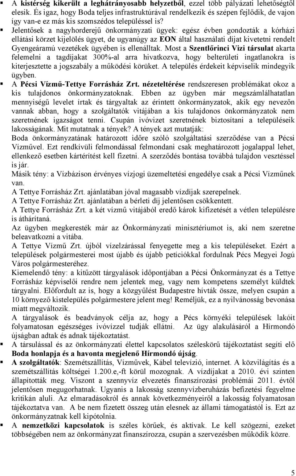 Jelentősek a nagyhorderejű önkormányzati ügyek: egész évben gondozták a kórházi ellátási körzet kijelölés ügyet, de ugyanúgy az EON által használati díjat kivetetni rendelt Gyengeáramú vezetékek