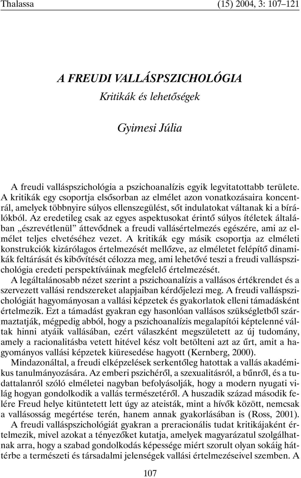 Az eredetileg csak az egyes aspektusokat érintõ súlyos ítéletek általában észrevétlenül áttevõdnek a freudi vallásértelmezés egészére, ami az elmélet teljes elvetéséhez vezet.
