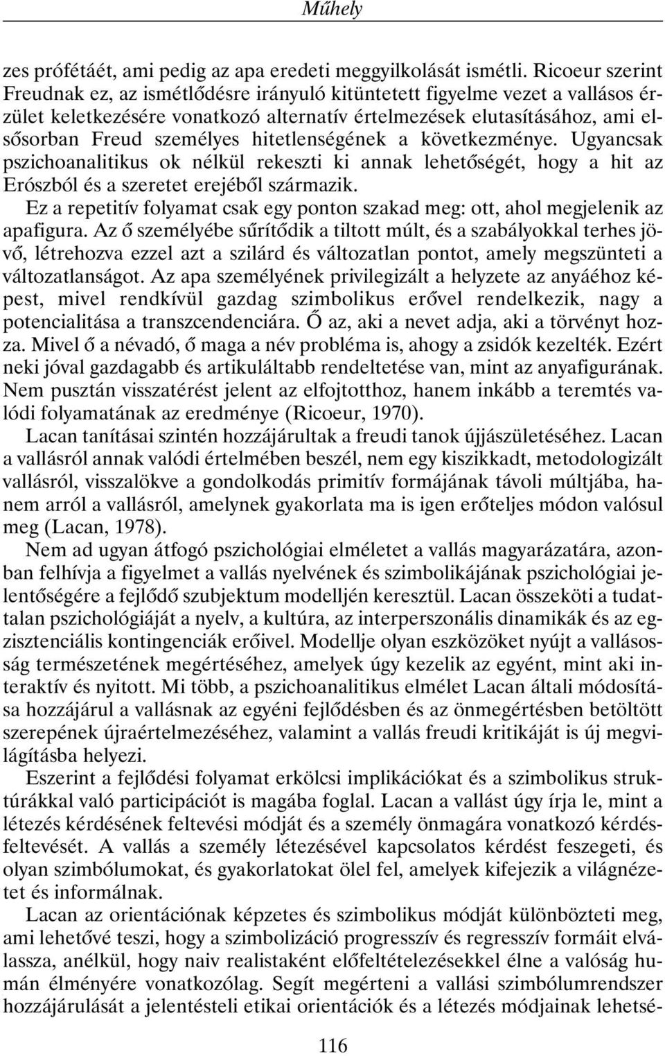 hitetlenségének a következménye. Ugyancsak pszichoanalitikus ok nélkül rekeszti ki annak lehetõségét, hogy a hit az Erószból és a szeretet erejébõl származik.