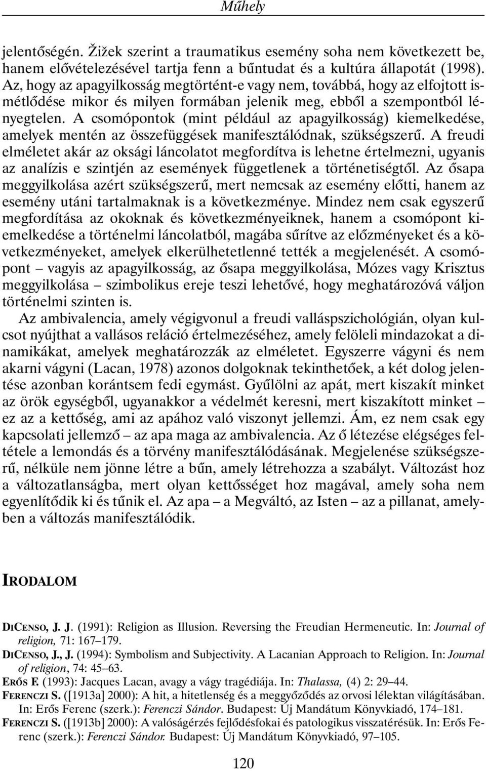 A csomópontok (mint például az apagyilkosság) kiemelkedése, amelyek mentén az összefüggések manifesztálódnak, szükségszerû.