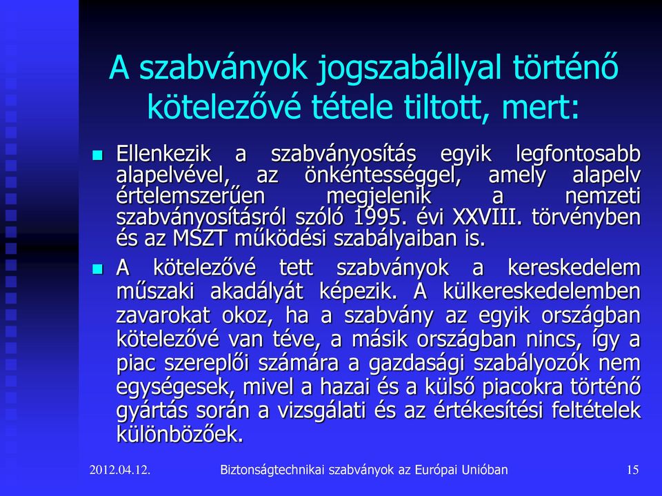 A kötelezővé tett szabványok a kereskedelem műszaki akadályát képezik.