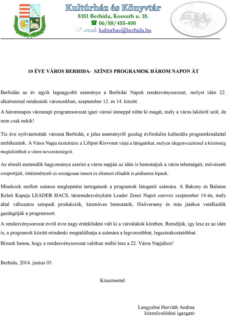 és 14. között. A háromnapos városnapi programsorozat igazi városi ünneppé nőtte ki magát, mely a város lakóiról szól, de nem csak nekik!