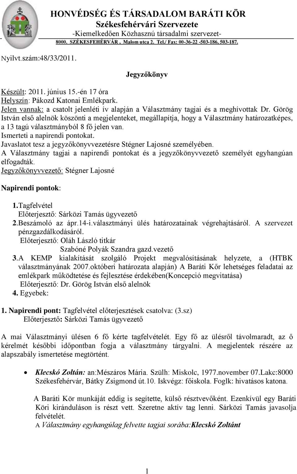 Jelen vannak: a csatolt jelenléti ív alapján a Választmány tagjai és a meghívottak Dr.