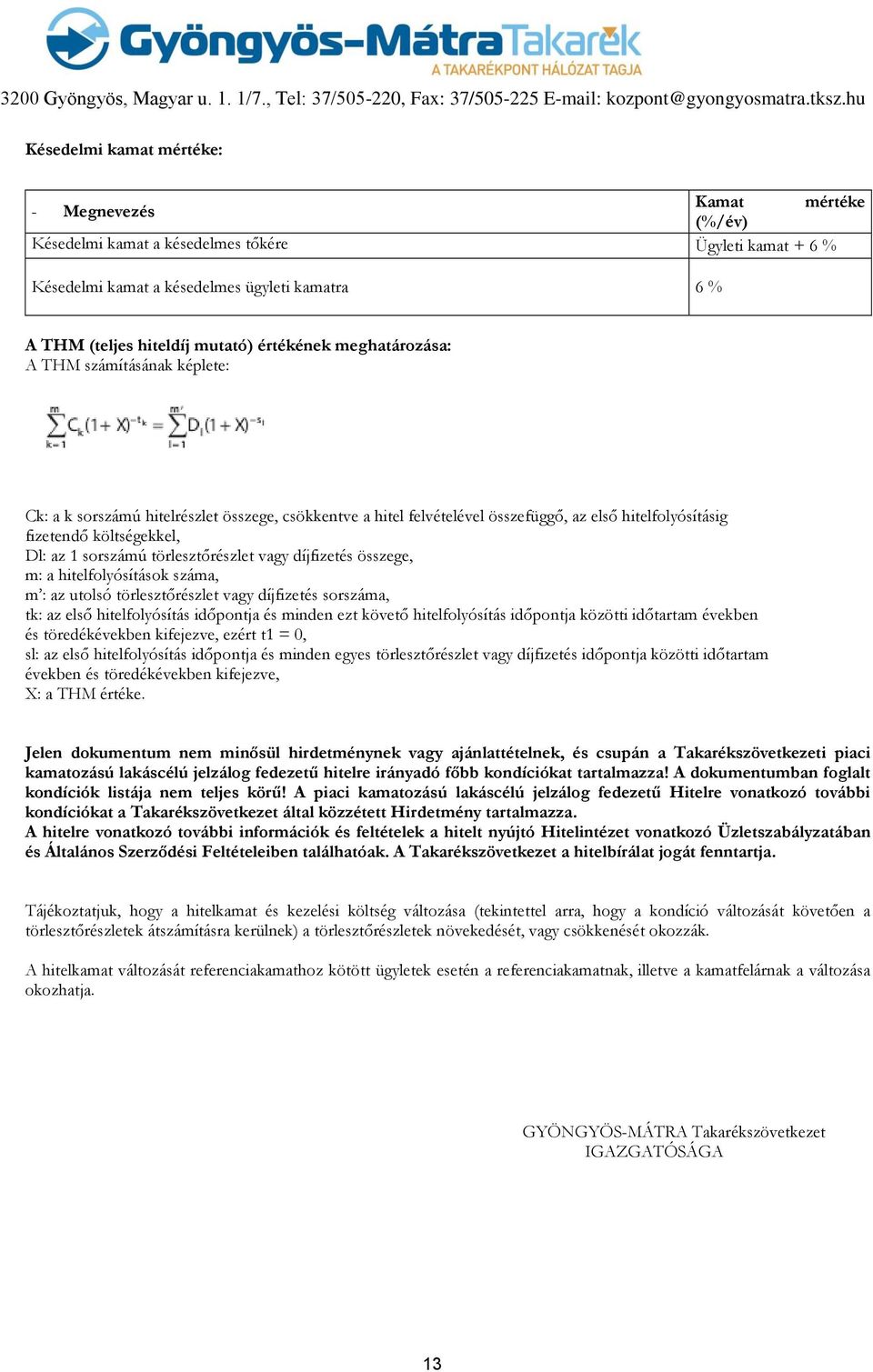 sorszámú törlesztőrészlet vagy díjfizetés összege, m: a hitelfolyósítások száma, m : az utolsó törlesztőrészlet vagy díjfizetés sorszáma, tk: az első hitelfolyósítás időpontja és minden ezt követő