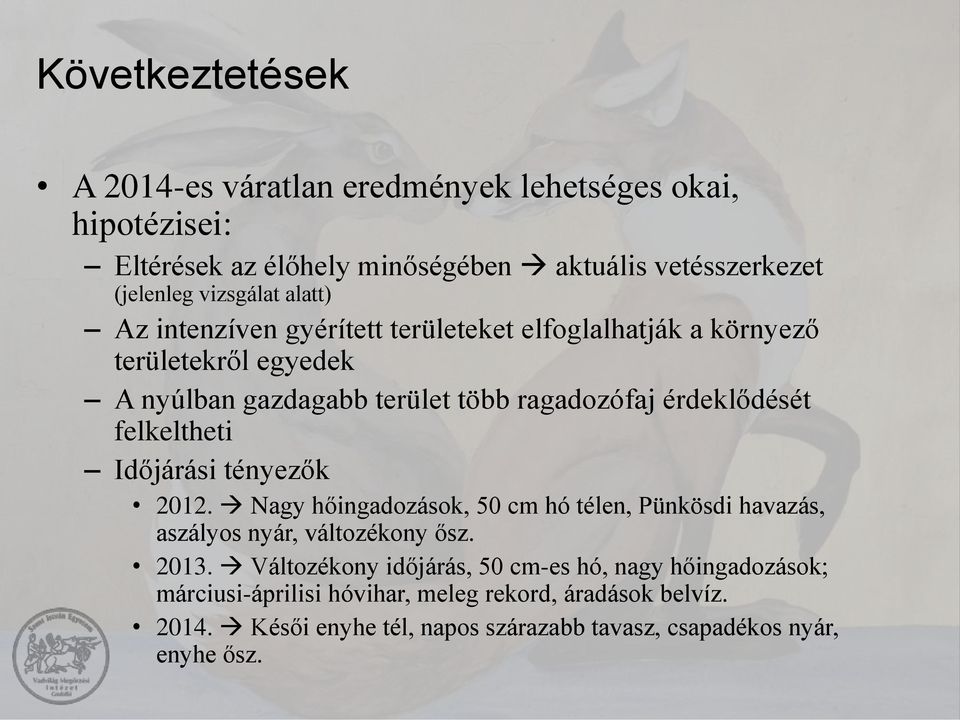 felkeltheti Időjárási tényezők 2012. Nagy hőingadozások, 50 cm hó télen, Pünkösdi havazás, aszályos nyár, változékony ősz. 2013.