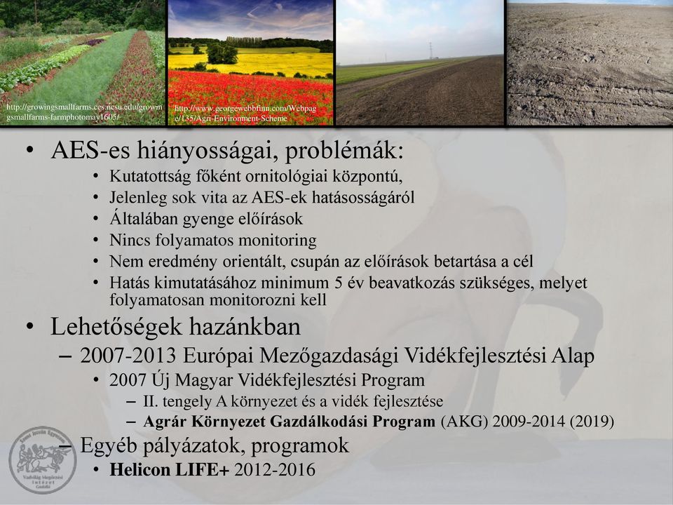 Nincs folyamatos monitoring Nem eredmény orientált, csupán az előírások betartása a cél Hatás kimutatásához minimum 5 év beavatkozás szükséges, melyet folyamatosan monitorozni kell