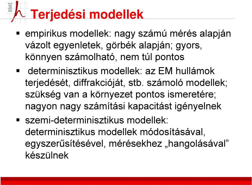 számoló modellek; szükség van a környezet pontos ismeretére; nagyon nagy számítási kapacitást igényelnek