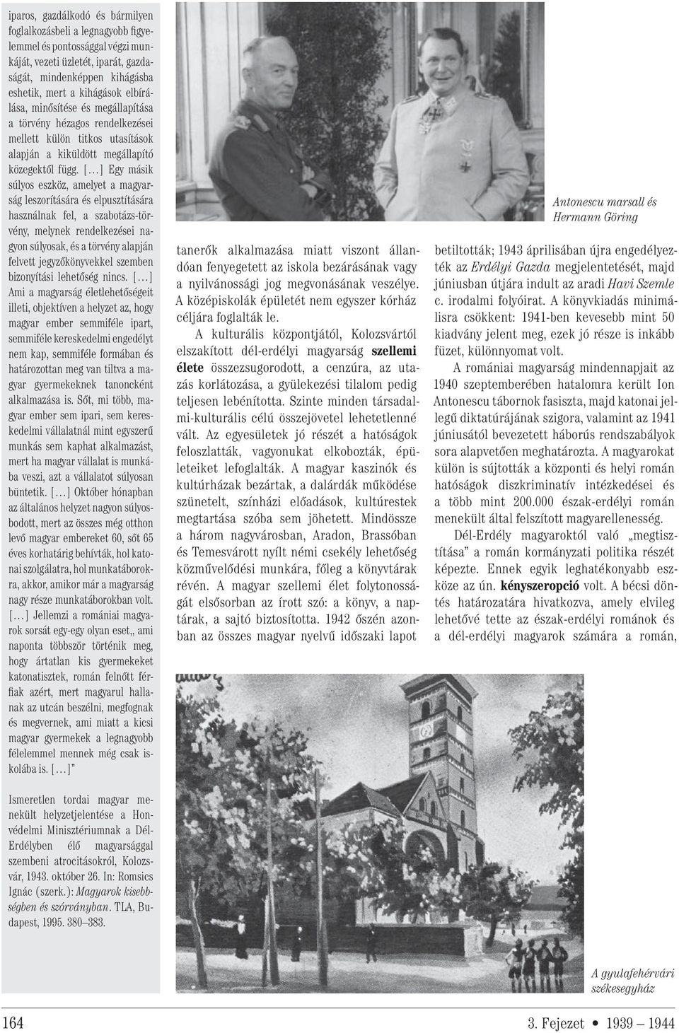 [ ] Egy másik súlyos eszköz, amelyet a magyarság leszorítására és elpusztítására használnak fel, a szabotázs-törvény, melynek rendelkezései nagyon súlyosak, és a törvény alapján felvett