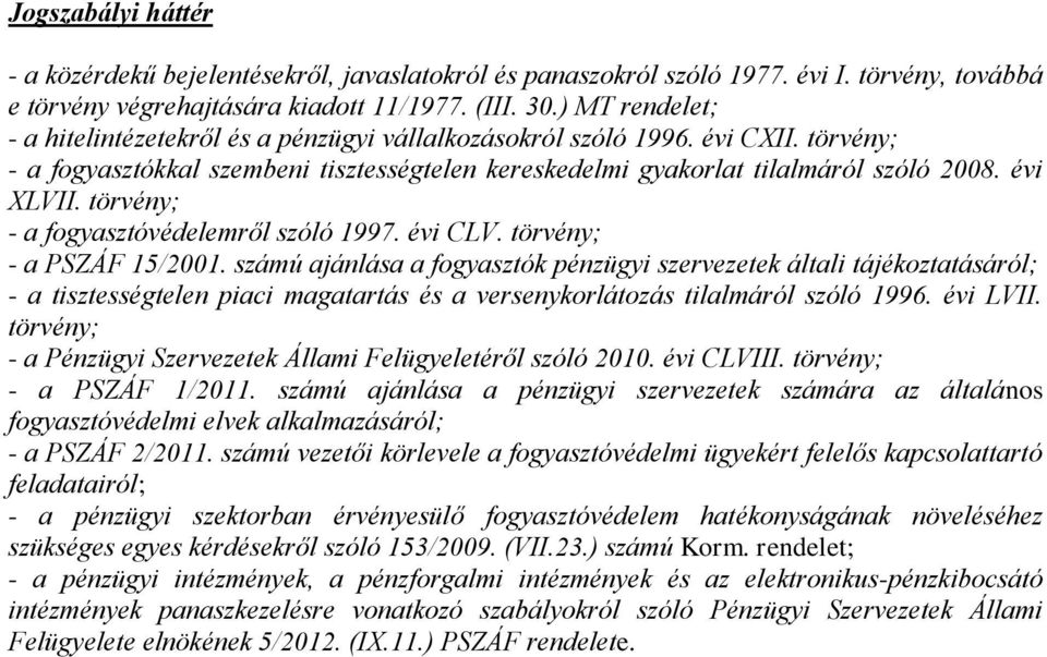 törvény; - a fogyasztóvédelemről szóló 1997. évi CLV. törvény; - a PSZÁF 15/2001.
