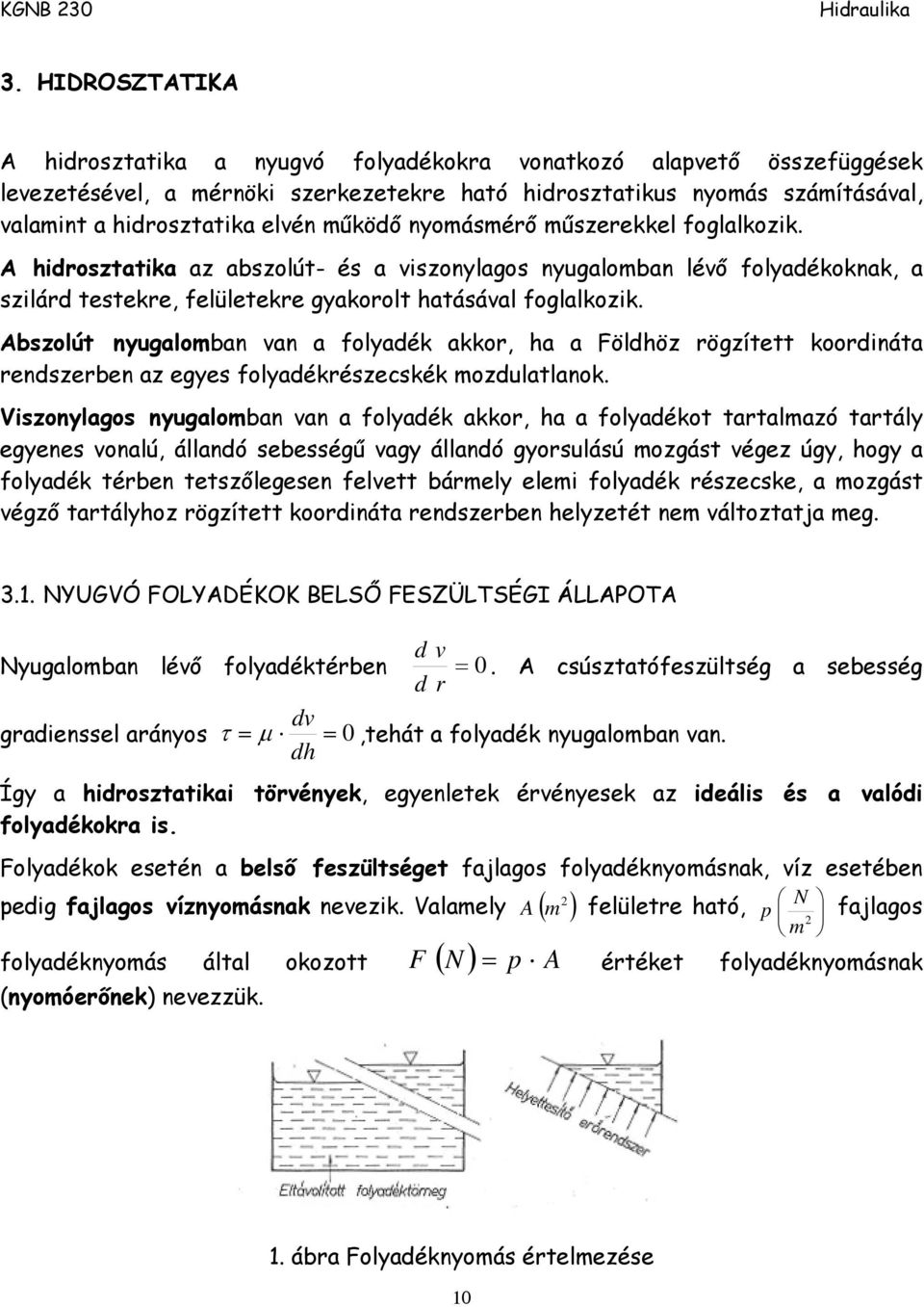 folalkozk. drosztatka az abszolút- és a szonylaos nyualomban léő folyadékoknak, a szlárd testekre, felületekre yakorolt atásáal folalkozk.