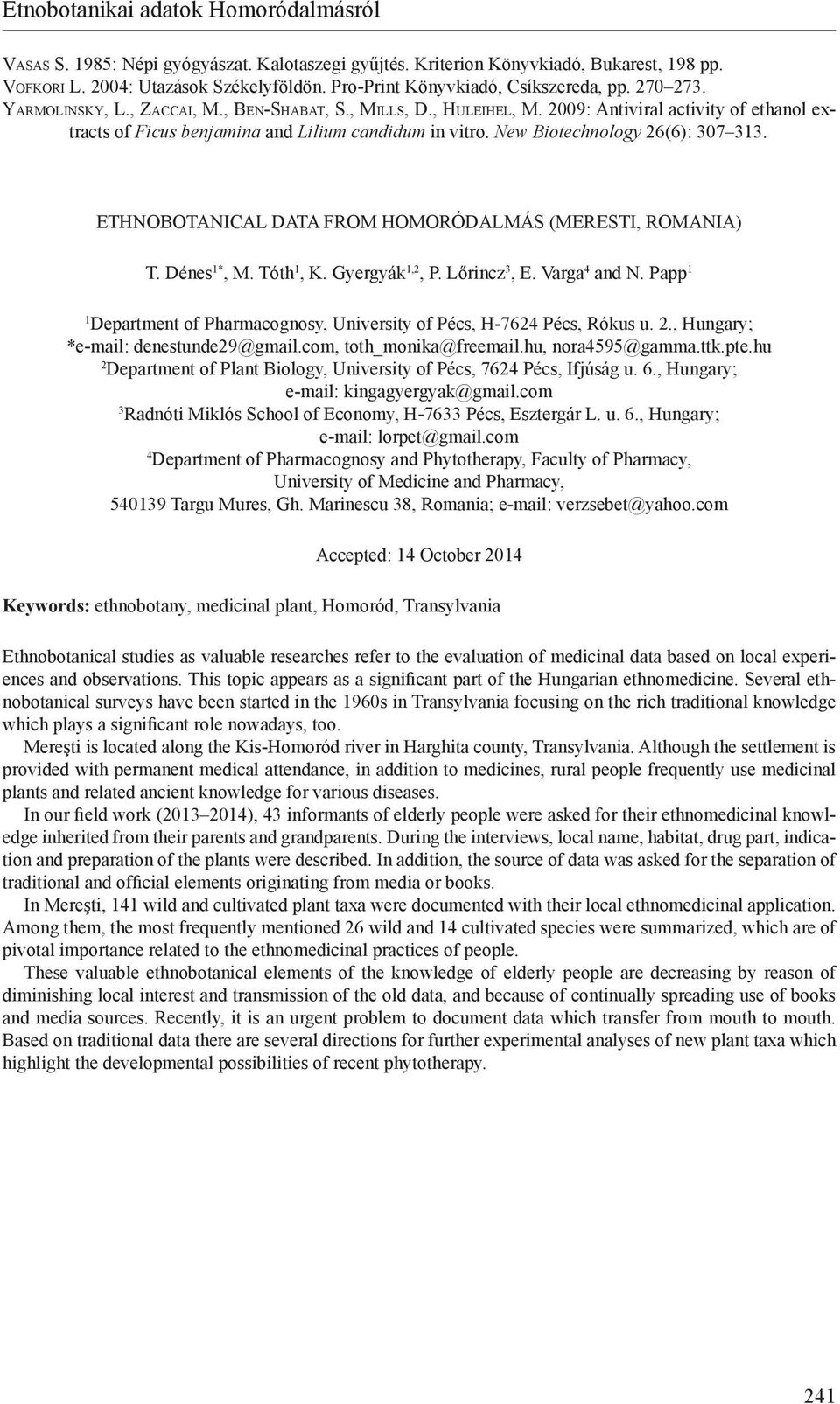 2009: Antiviral activity of ethanol extracts of Ficus benjamina and Lilium candidum in vitro. New Biotechnology 26(6): 307 313. ETHNOBOTANICAL DATA FROM HOMORÓDALMÁS (MERESTI, ROMANIA) T. Dénes 1*, M.
