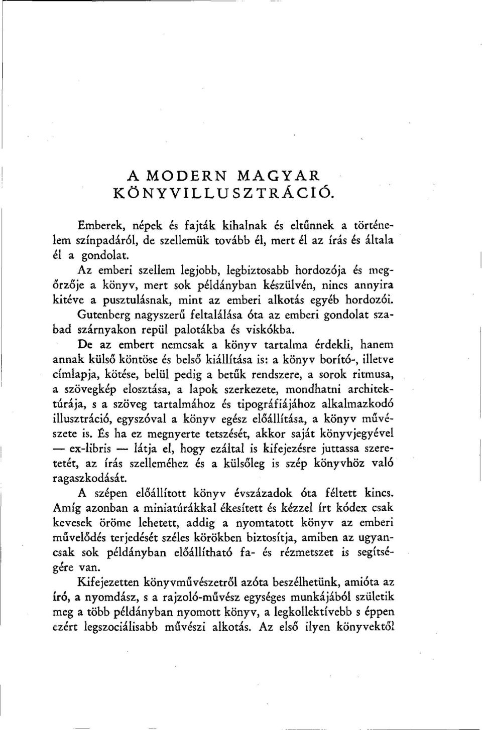 Gutenberg nagyszerű feltalálása óta az emberi gondolat szabad szárnyakon repül palotákba és viskókba.