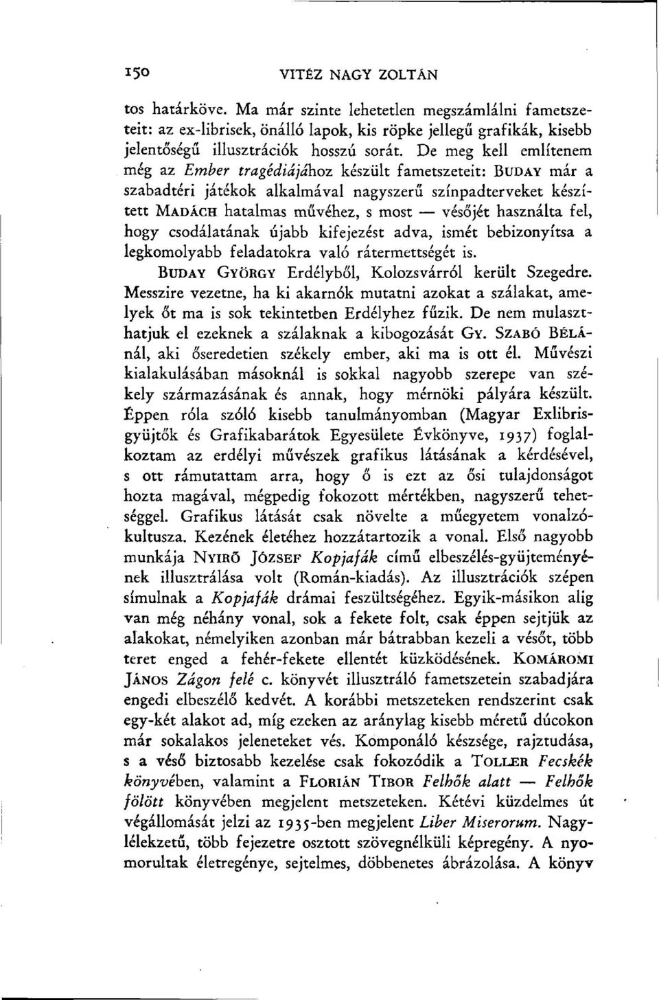 fel, hogy csodálatának újabb kifejezést adva, ismét bebizonyítsa a legkomolyabb feladatokra való rátermettségét is. BUDAY GYÖRGY Erdélyből, Kolozsvárról került Szegedre.