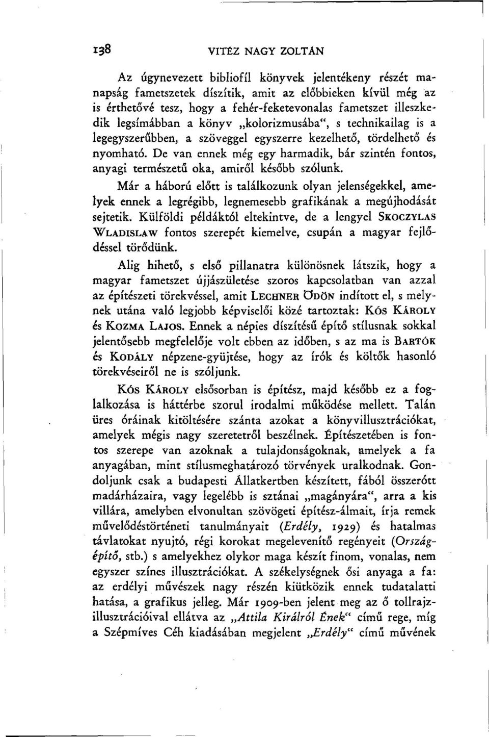 De van ennek még egy harmadik, bár szintén fontos, anyagi természetű oka, amiről később szólunk.