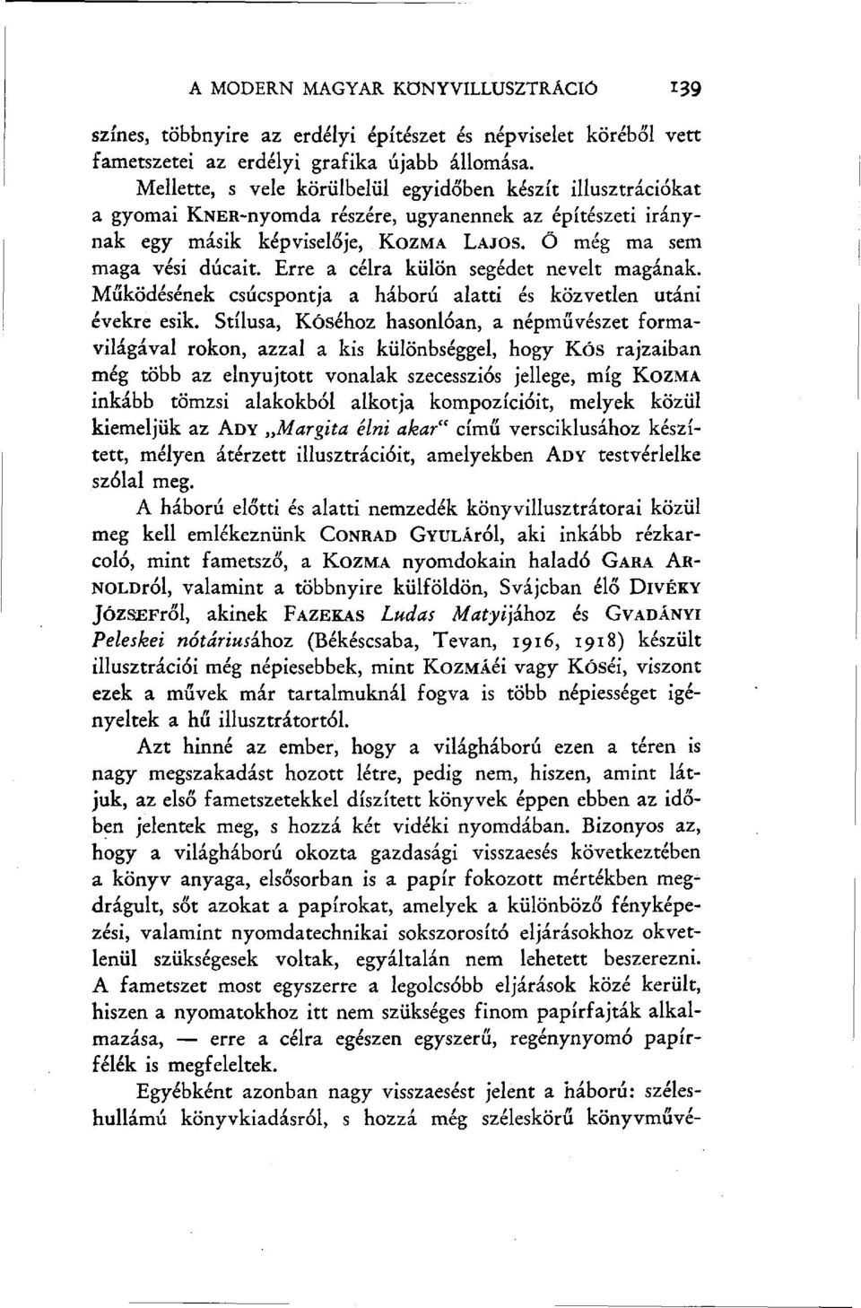 Erre a célra külön segédet nevelt magának. Működésének csúcspontja a háború alatti és közvetlen utáni évekre esik.