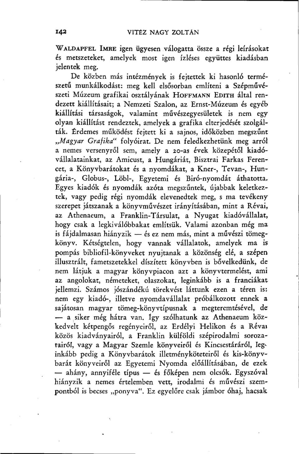 Nemzeti Szalon, az Ernst-Múzeum és egyéb kiállítási társaságok, valamint művészegyesületek is nem egy olyan kiállítást rendeztek, amelyek a grafika elterjedését szolgálták.