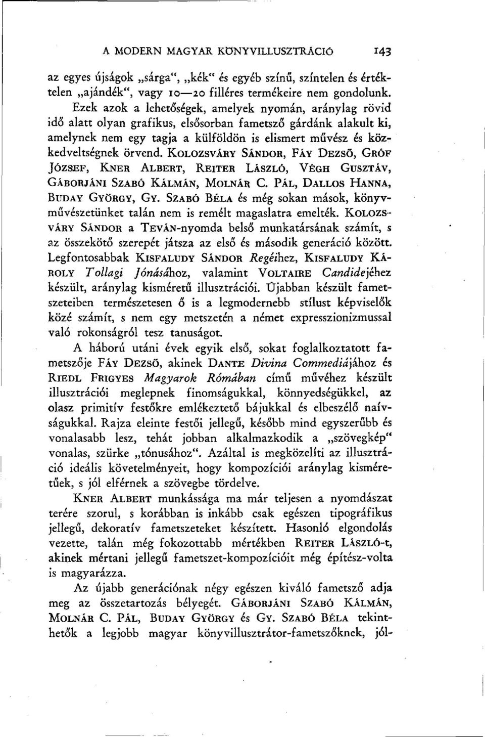 örvend. KOLOZSVÁRY SÁNDOR, FÁY DEZSŐ, GRÓF JÓZSEF, KNER ALBERT, REITER LÁSZLÓ, VÉGH GUSZTÁV, GÁBORJÁNI SZABÓ KÁLMÁN, MOLNÁR C. PÁL, DALLOS HANNA, BUDAY GYÖRGY, GY.