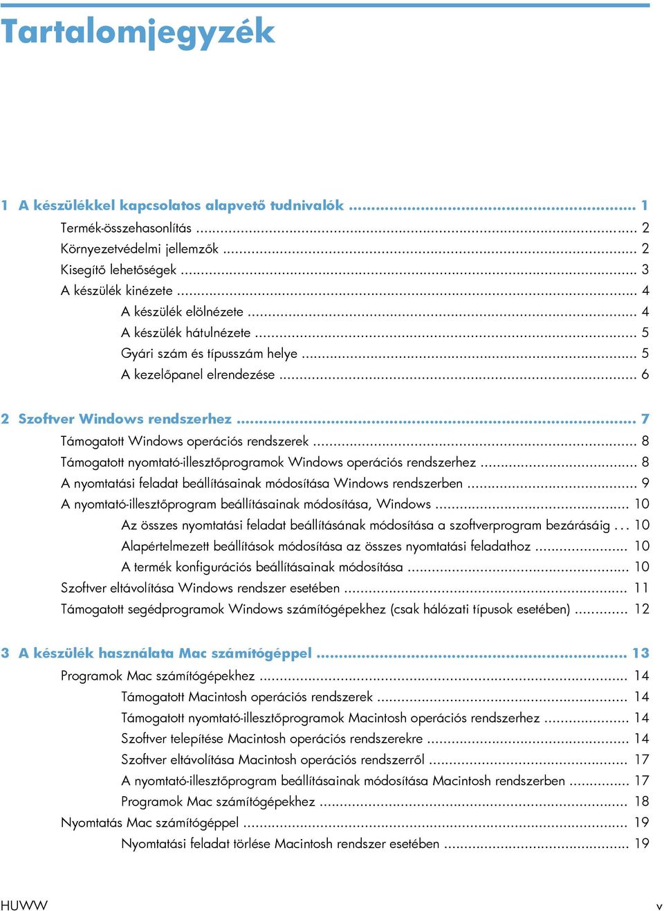 .. 8 Támogatott nyomtató-illesztőprogramok Windows operációs rendszerhez... 8 A nyomtatási feladat beállításainak módosítása Windows rendszerben.