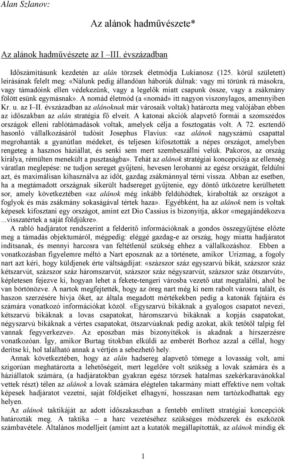 esünk egymásnak». A nomád életmód (a «nomád» itt nagyon viszonylagos, amennyiben Kr. u. az I II.
