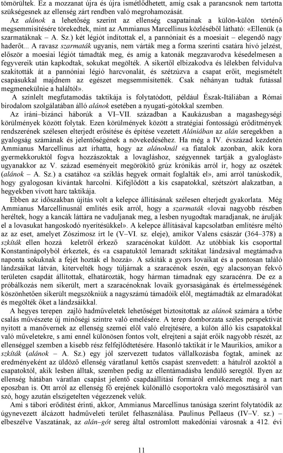) két légiót indítottak el, a pannóniait és a moesiait elegendő nagy haderőt.