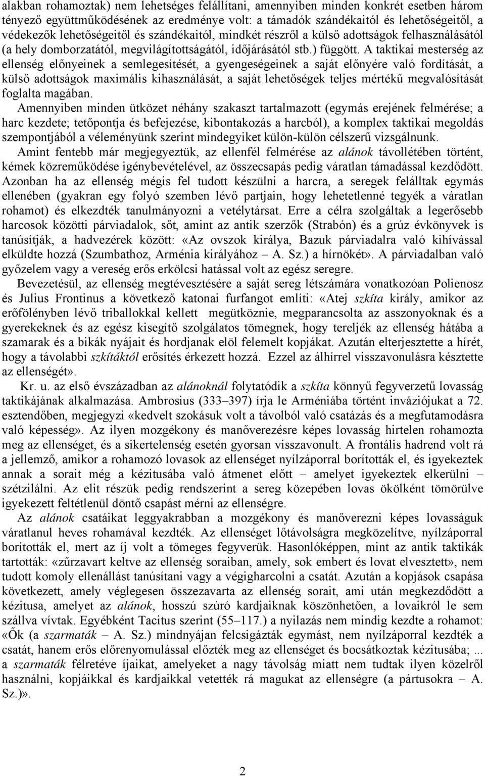 A taktikai mesterség az ellenség előnyeinek a semlegesítését, a gyengeségeinek a saját előnyére való fordítását, a külső adottságok maximális kihasználását, a saját lehetőségek teljes mértékű