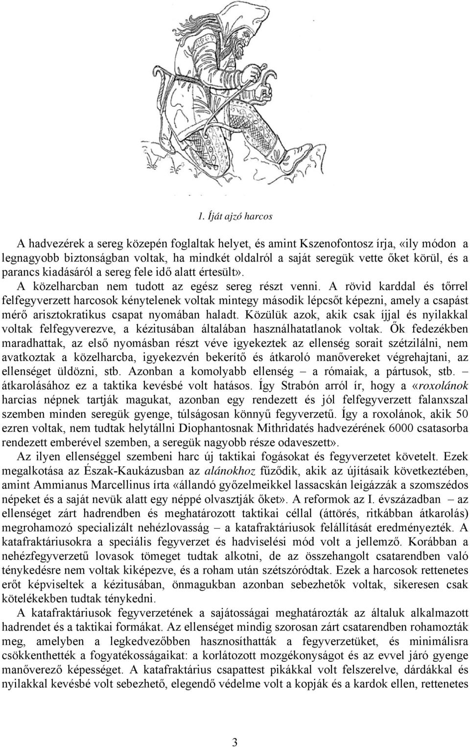 A rövid karddal és tőrrel felfegyverzett harcosok kénytelenek voltak mintegy második lépcsőt képezni, amely a csapást mérő arisztokratikus csapat nyomában haladt.