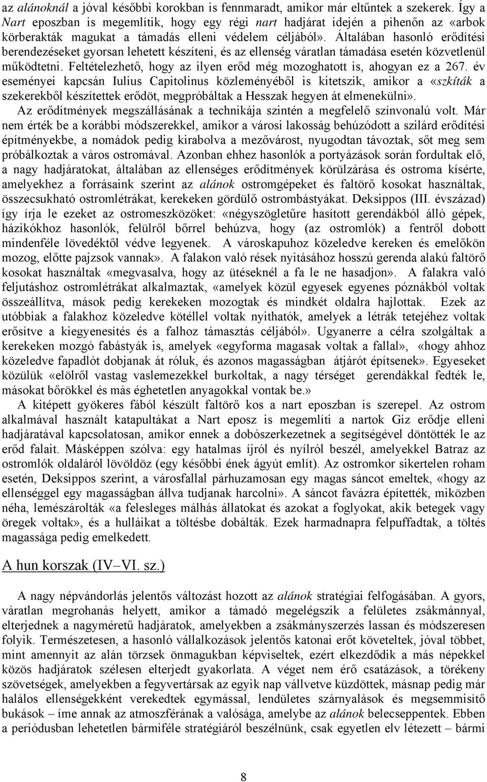 Általában hasonló erődítési berendezéseket gyorsan lehetett készíteni, és az ellenség váratlan támadása esetén közvetlenül működtetni.