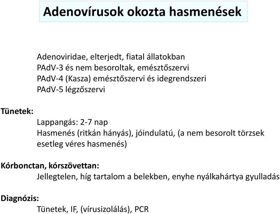 Hasmenés (ritkán hányás), jóindulatú, (a nem besorolt törzsek esetleg véres hasmenés) Kórbonctan,