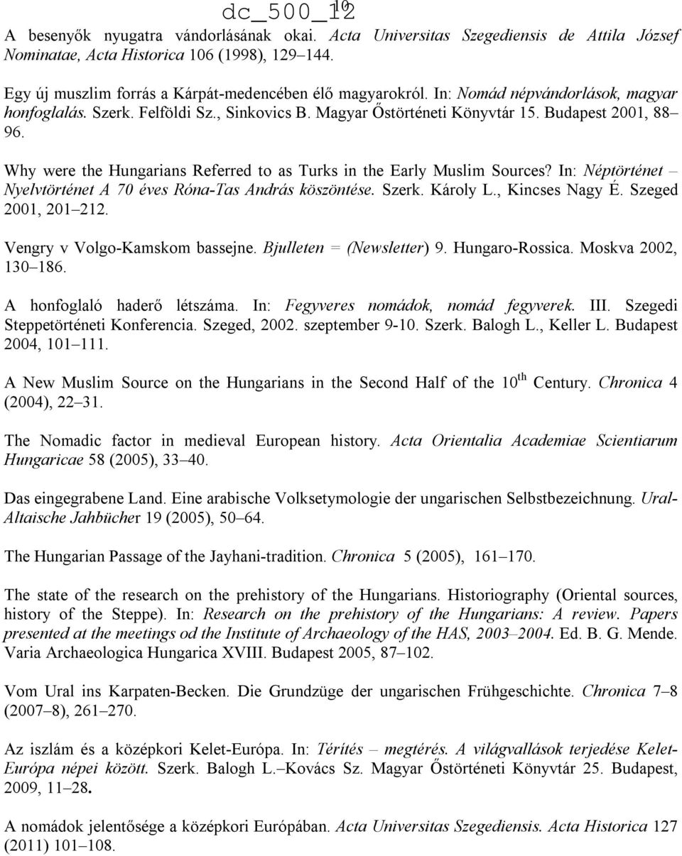 Why were the Hungarians Referred to as Turks in the Early Muslim Sources? In: Néptörténet Nyelvtörténet A 70 éves Róna-Tas András köszöntése. Szerk. Károly L., Kincses Nagy É. Szeged 2001, 201 212.