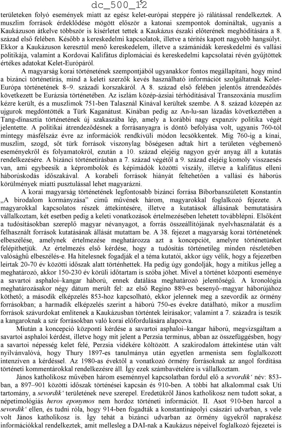 század első felében. Később a kereskedelmi kapcsolatok, illetve a térítés kapott nagyobb hangsúlyt.