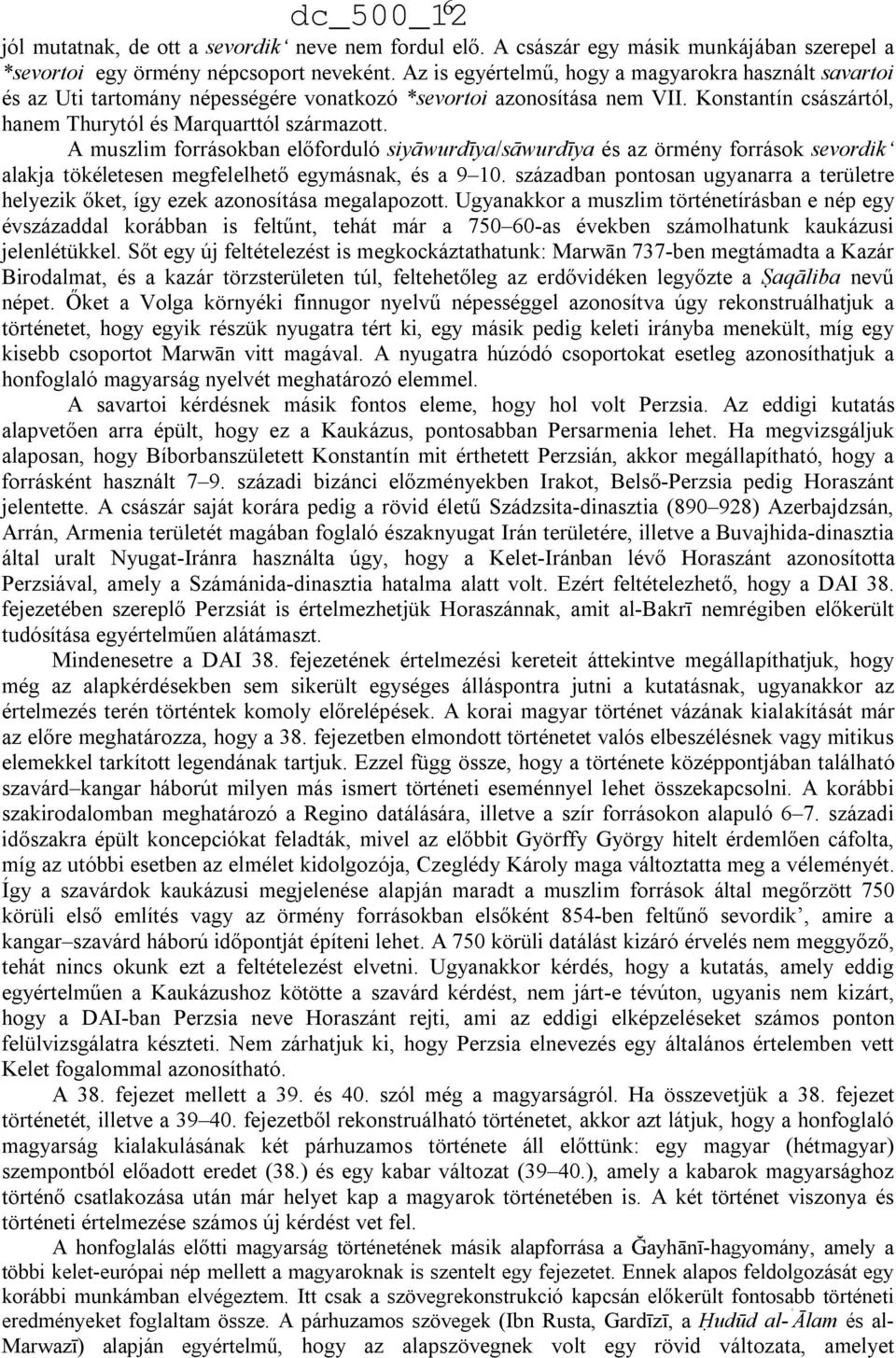 A muszlim forrásokban előforduló siyāwurdīya/sāwurdīya és az örmény források sevordik alakja tökéletesen megfelelhető egymásnak, és a 9 10.