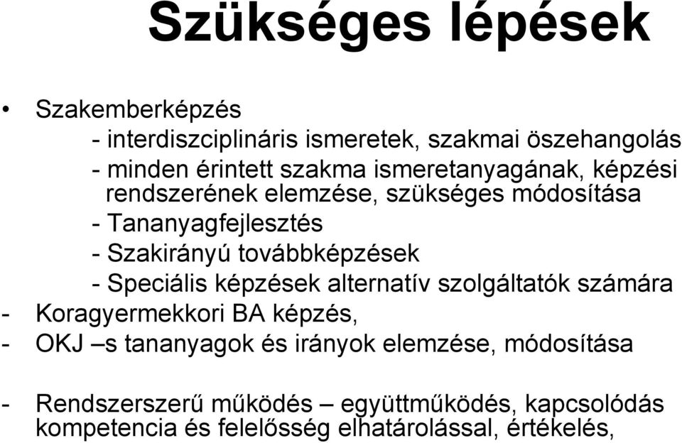 továbbképzések - Speciális képzések alternatív szolgáltatók számára - Koragyermekkori BA képzés, - OKJ s tananyagok