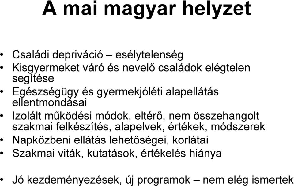 eltérő, nem összehangolt szakmai felkészítés, alapelvek, értékek, módszerek Napközbeni ellátás