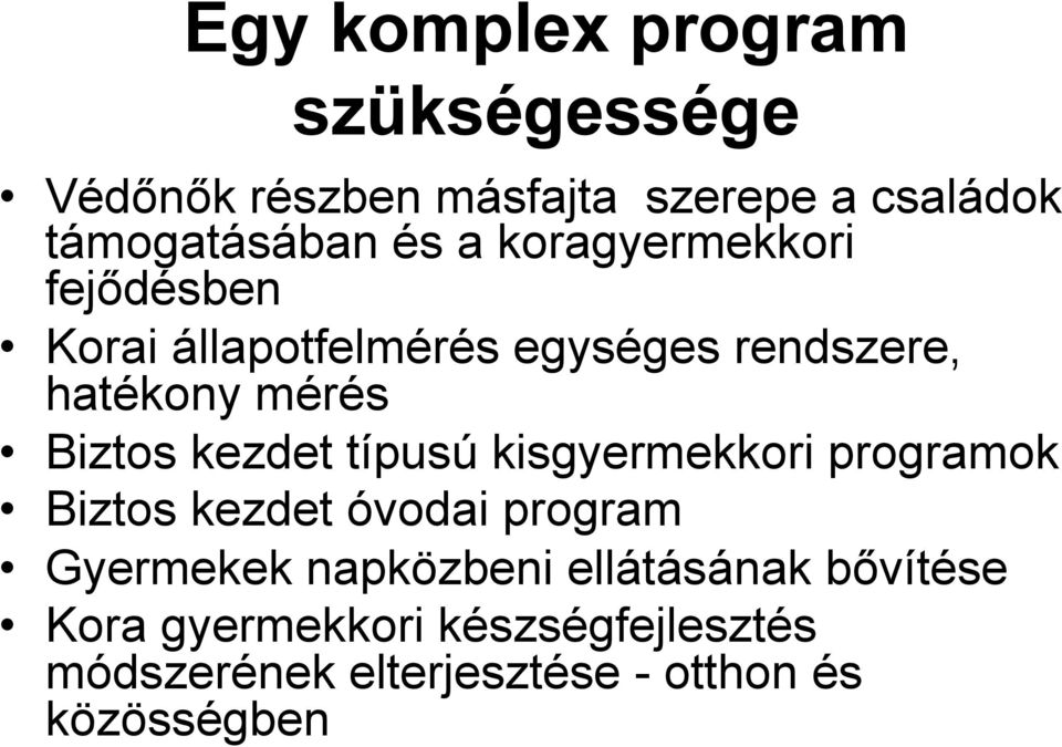 kezdet típusú kisgyermekkori programok Biztos kezdet óvodai program Gyermekek napközbeni